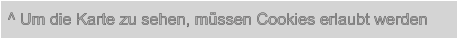 ^ Um die Karte zu sehen, müssen Cookies erlaubt werden