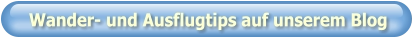 Wander- und Ausflugtips auf unserem Blog
